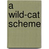 A Wild-Cat Scheme door E. M. Keate