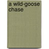 A Wild-Goose Chase by Frederick Scarlett Potter