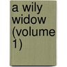 A Wily Widow (Volume 1) door Henry Cresswell