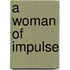 A Woman Of Impulse