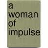 A Woman Of Impulse door Justin Huntly McCarthy