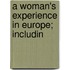 A Woman's Experience In Europe; Includin
