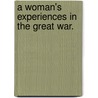 A Woman's Experiences In The Great War. door Louise Mack