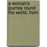 A Woman's Journey Round The World, From door Unknown Author