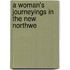 A Woman's Journeyings In The New Northwe