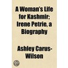 A Woman's Life For Kashmir; Irene Petrie by Ashley Carus Wilson