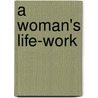 A Woman's Life-Work door Unknown Author