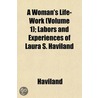 A Woman's Life-Work (Volume 1); Labors A by William A. Haviland
