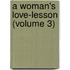A Woman's Love-Lesson (Volume 3)