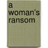 A Woman's Ransom