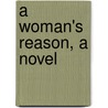 A Woman's Reason, A Novel door William Dean Howells