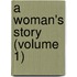 A Woman's Story (Volume 1)