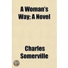 A Woman's Way; A Novel by Charles Somerville