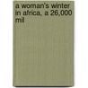 A Woman's Winter In Africa, A 26,000 Mil door Charlotte Cameron