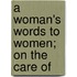 A Woman's Words To Women; On The Care Of