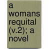 A Womans Requital (V.2); A Novel door Helen Dickens