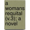 A Womans Requital (V.3); A Novel by Helen Dickens