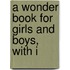 A Wonder Book For Girls And Boys, With I