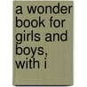 A Wonder Book For Girls And Boys, With I door Nathaniel Hawthorne