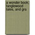 A Wonder Book; Tanglewood Tales, And Gra