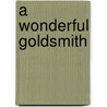 A Wonderful Goldsmith door F. Scarlett Potter