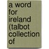A Word For Ireland (Talbot Collection Of