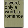 A Word, Only A Word; A Romance door Georg Ebers