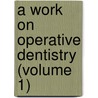 A Work On Operative Dentistry (Volume 1) door William Black