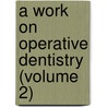 A Work On Operative Dentistry (Volume 2) door William Black