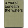 A World Beneath The Waters by Charles Gerard Winstanley Bancks