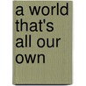 A World That's All Our Own door Morey C