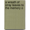 A Wreath Of Stray Leaves To The Memory O door Thomas Adolphus Trollope