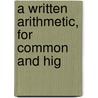 A Written Arithmetic, For Common And Hig door William Walton