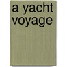 A Yacht Voyage by Frederick Temple Blackwood Ava