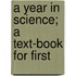 A Year In Science; A Text-Book For First