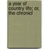 A Year Of Country Life; Or, The Chronicl