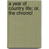 A Year Of Country Life; Or, The Chronicl door Year