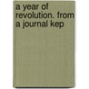 A Year Of Revolution. From A Journal Kep door Constantine Henry Phipps Normanby
