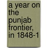 A Year On The Punjab Frontier, In 1848-1 by Sir Herbert Benjamin Edwardes