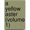 A Yellow Aster (Volume 1) door Mannington Caffyn