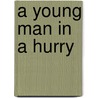 A Young Man In A Hurry door Robert William Chambers