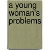 A Young Woman's Problems door Patrick Albert Halpin
