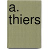 A. Thiers by Paul Louis Tienne De Rmusat