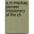 A.M.Mackay, Pioneer Missionary Of The Ch