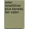 Adac Reiseführer Plus Kanada. Der Osten by Andreas Srenk