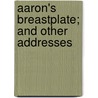 Aaron's Breastplate; And Other Addresses by James Rendel Harris