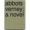 Abbots Verney; A Novel by Rose Macaulay