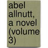 Abel Allnutt, A Novel (Volume 3) door James Justinian Morier