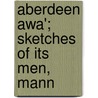 Aberdeen Awa'; Sketches Of Its Men, Mann door George Walker