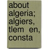 About Algeria; Algiers, Tlem  En, Consta door Charles Thomas-Stanford